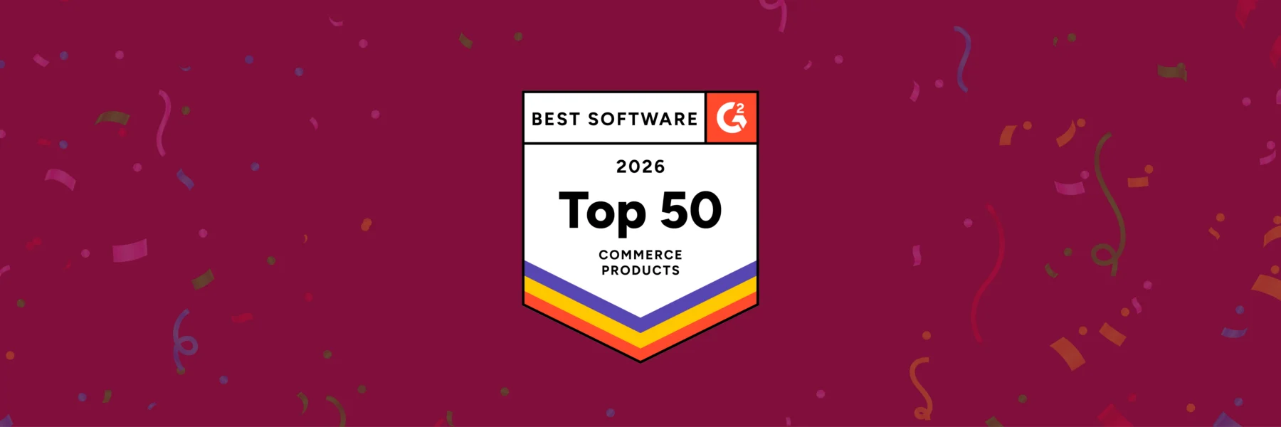 Badge displaying "Best Software G2 2026 Top 50 Commerce Products" on a maroon background with confetti.