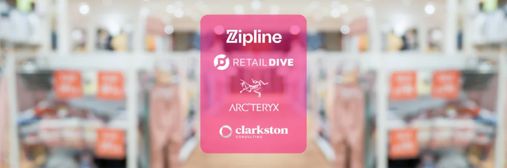 A blurred retail store background with a transparent pink overlay displaying the logos of Zipline, Retail Dive, Arc'teryx, and Clarkston Consulting.